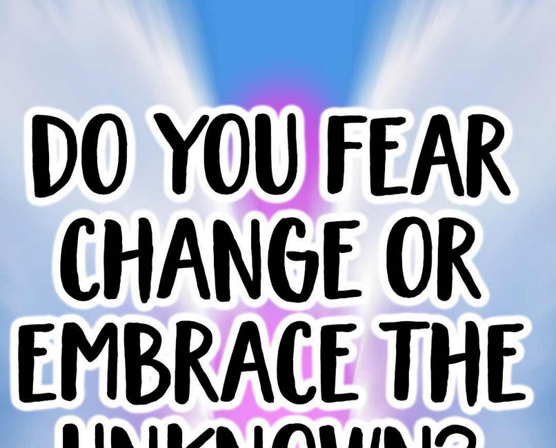 Do You Fear Change Or Embrace The Unknown?