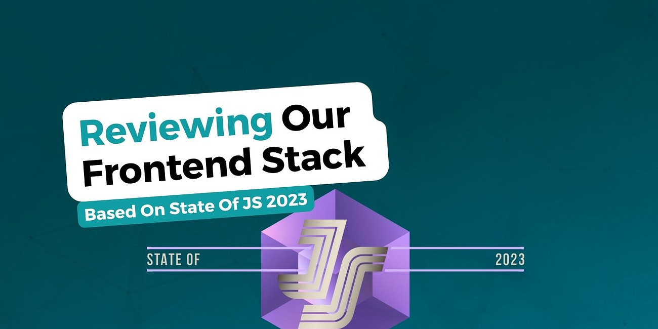 Reviewing Our Frontend Stack Based On State Of JS 2023