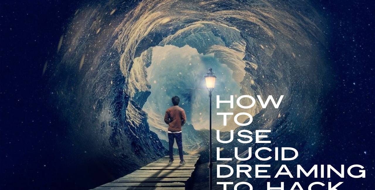How To Use Lucid Dreaming to Hack Reality