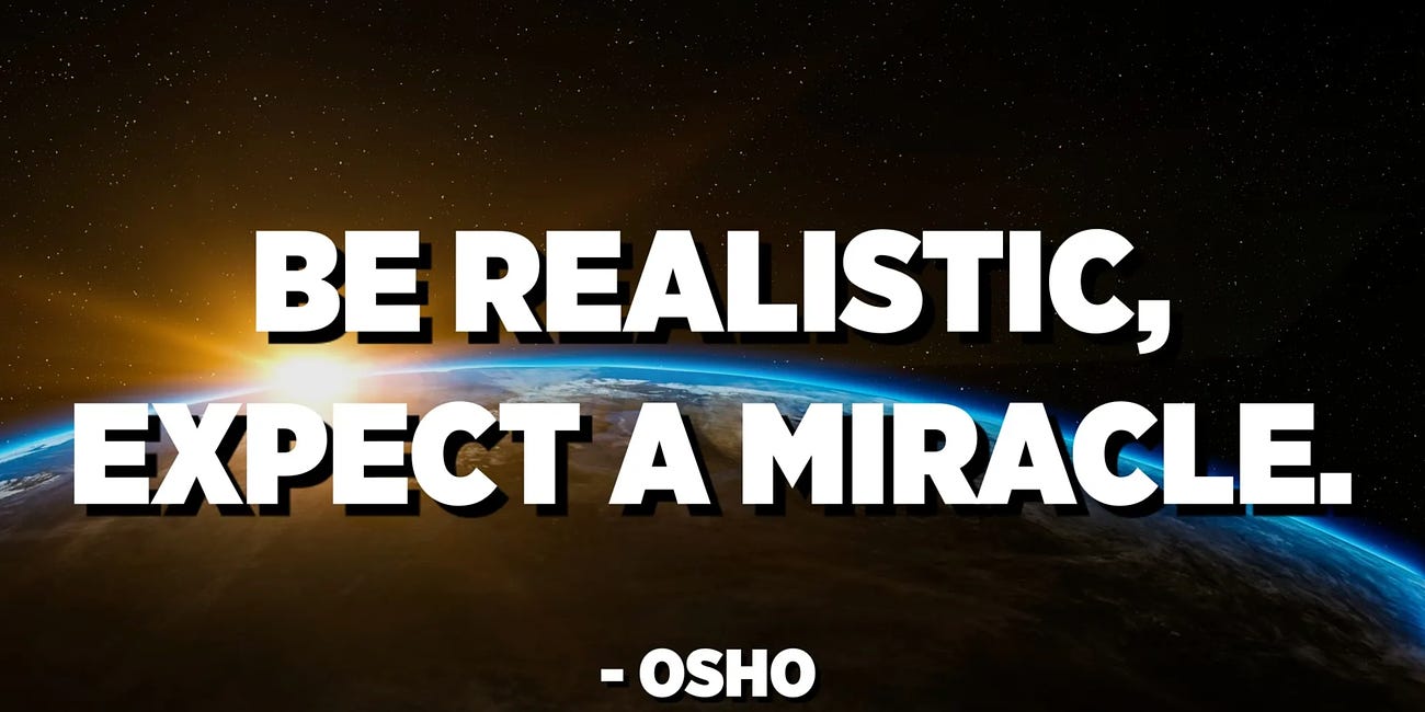 Be Realistic. Expect A Miracle.
