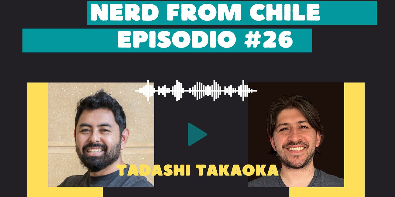 Nerd From Chile Podcast #26: Tadashi Takaoka