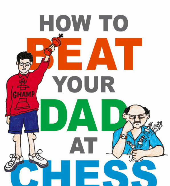 Book Review: How To Beat Your Dad At Chess by GM Murray Chandler