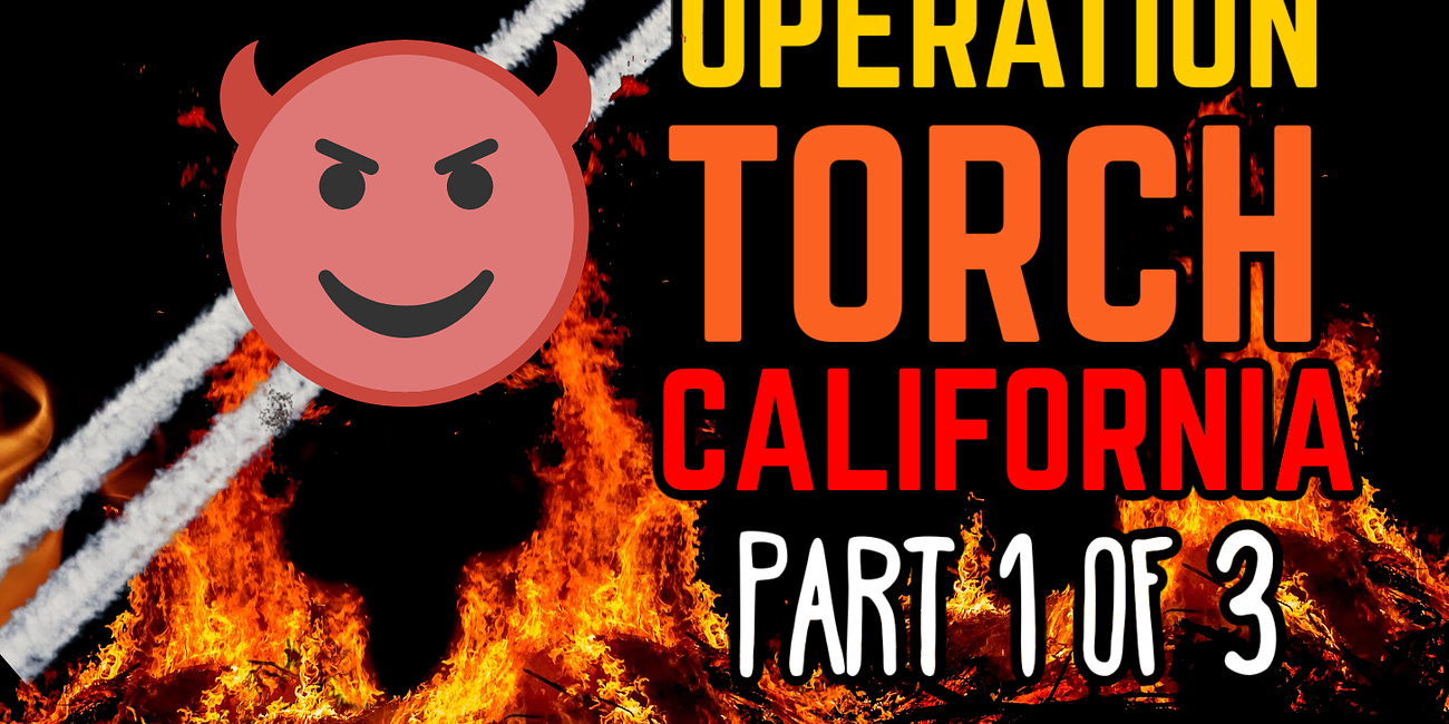 Operation Torch California🔥SERIES: PART 1 of 3✈️ Chemtrails, GeoEngineering 