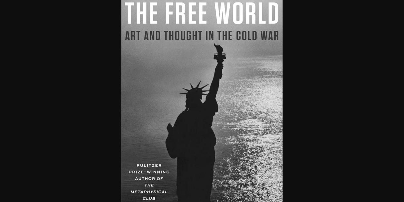 The Free World: Art and Thought in the Cold War by Louis Menand