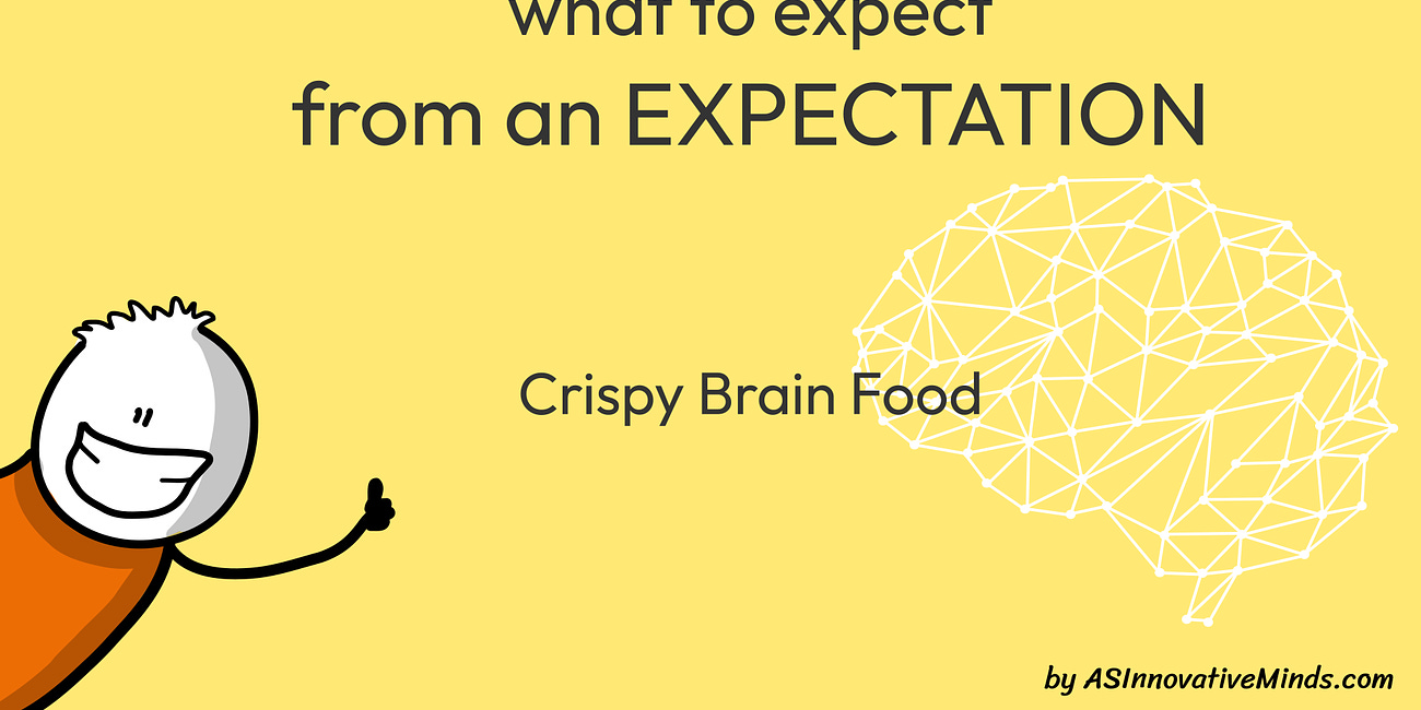 What To Expect From An Expectation - Crispy Brain Food