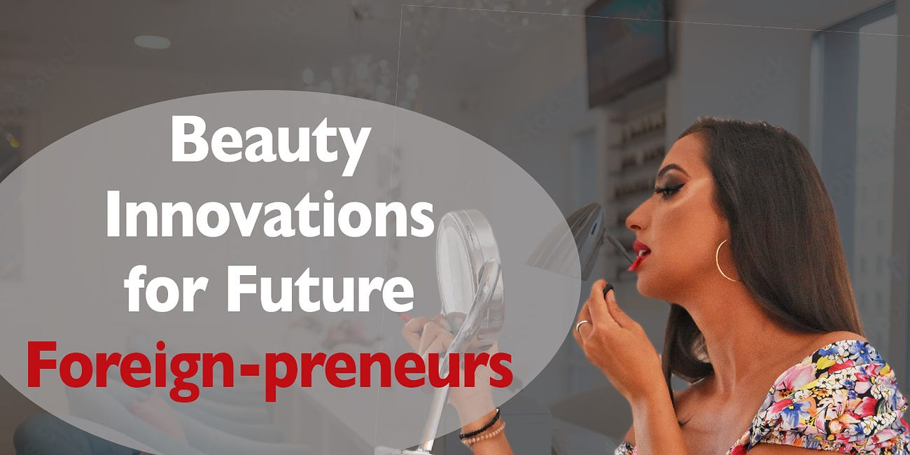 Beauty Innovations for Foreign Business Professionals: A Guide for Future Entrepreneurs