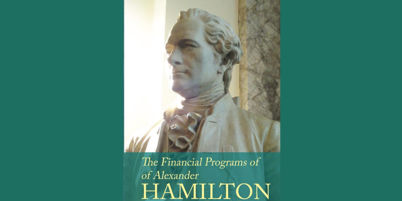 The Financial Programs of Alexander Hamilton, by a Farmer’s Daughter by Dianne L. Durante