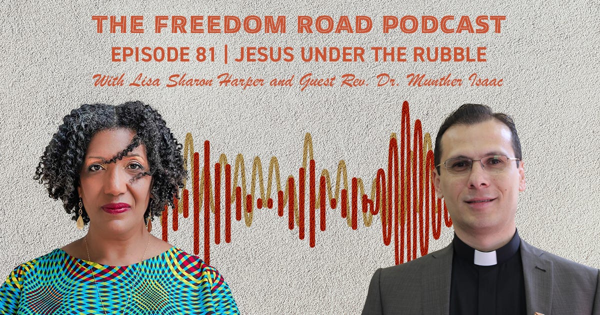 Freedom Road Podcast: Jesus under the Rubble with the Rev. Dr. Munther Isaac