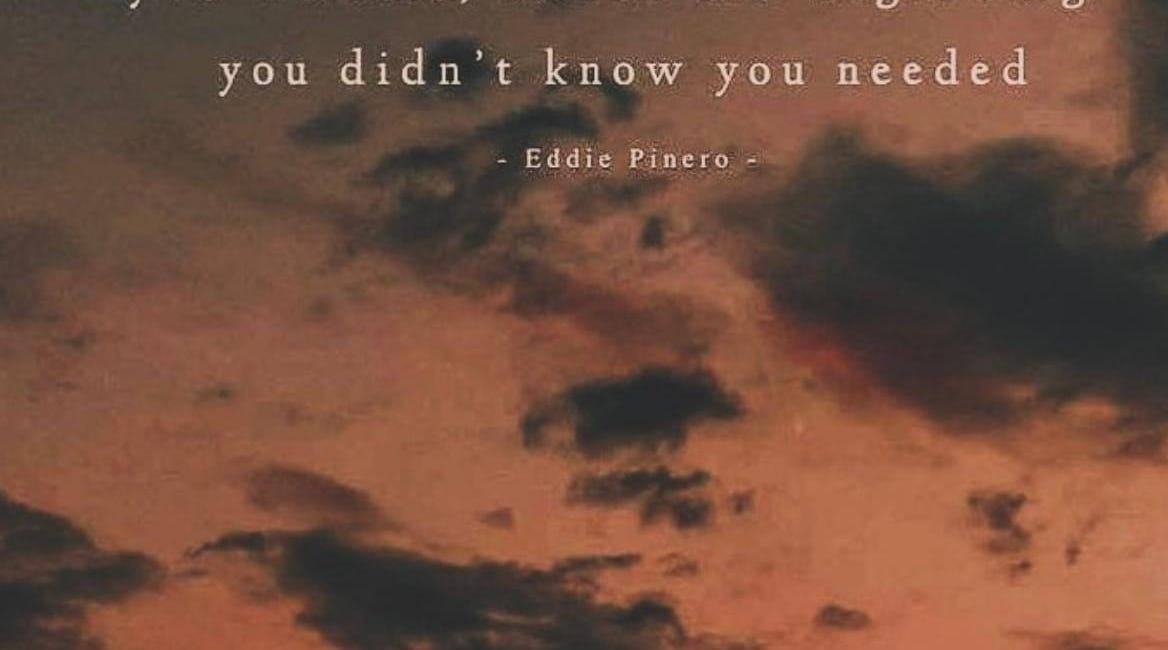 With Every Ending You Didn't Think You Wanted Comes The Beginning You Didn't Know You Needed
