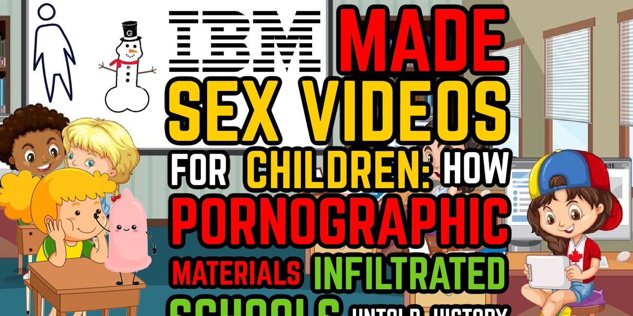 IBM Made Sex Videos for Kids: How Pornographic Materials Infiltrated Schools as Sex Ed UNTOLD HISTORY