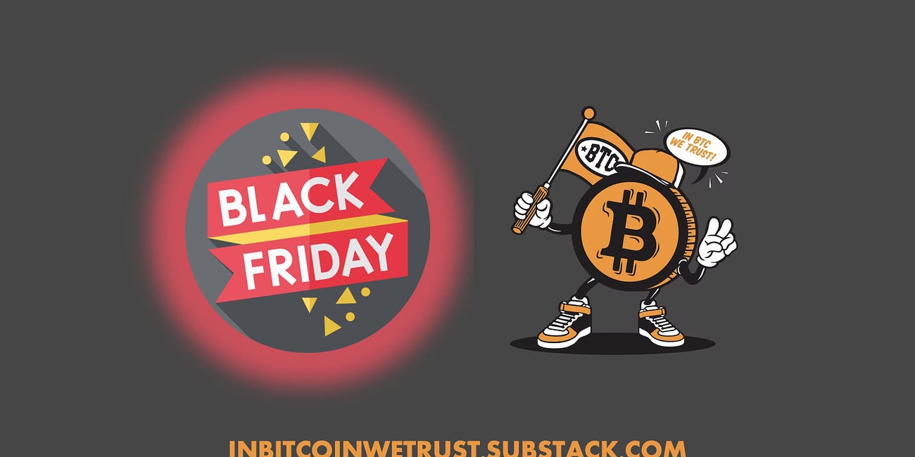 Black Friday 2023 on In Bitcoin We Trust Newsletter.