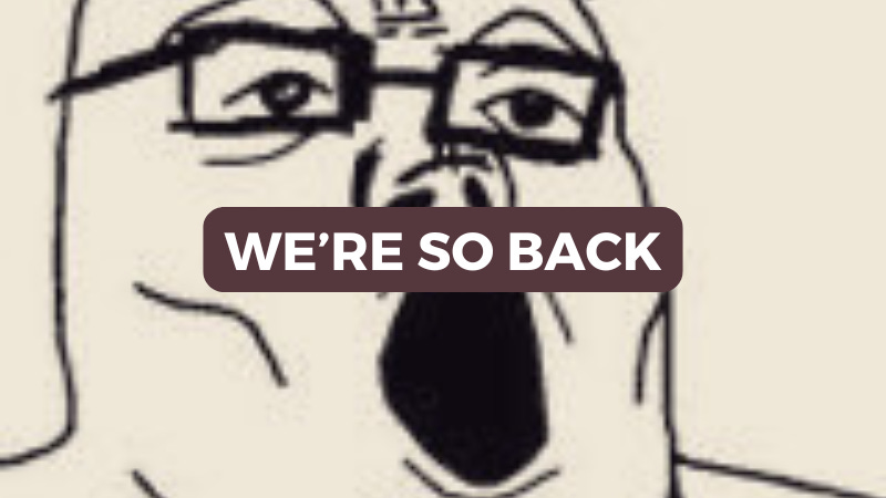 We're So Back (?)