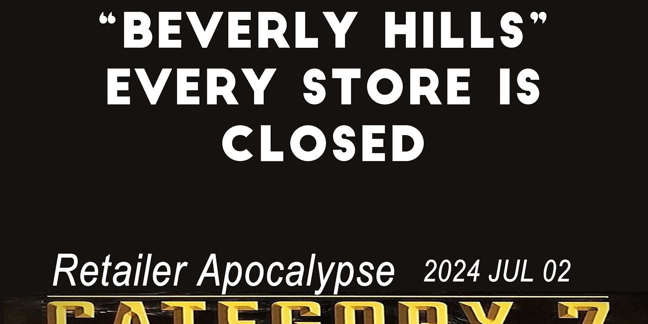 2024 JUL 02 USA Retailer Apocalypse "Beverly Hills" every store is CLOSED 