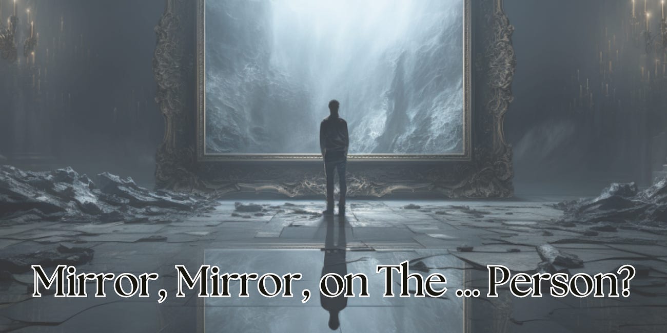 Mirror, Mirror, on The … Person?