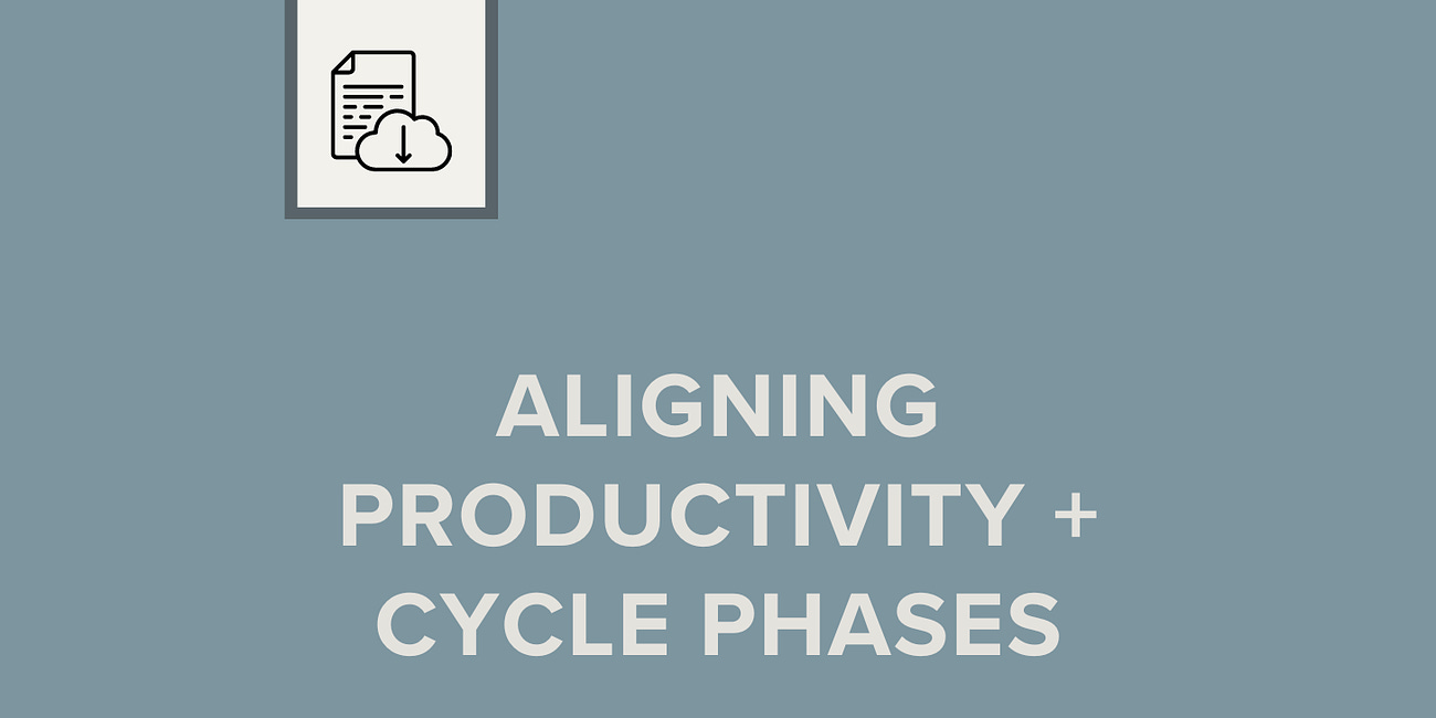 The Magic of Aligning Productivity with Cycle Phases ✨