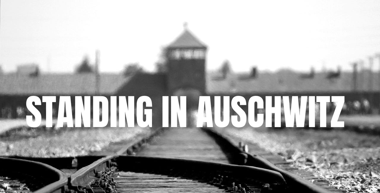 Standing in Auschwitz