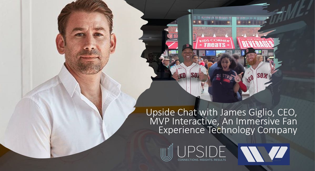 🔥Upside Chat: James Giglio, CEO of MVP Interactive, an Immersive Fan Experience Technology Company.