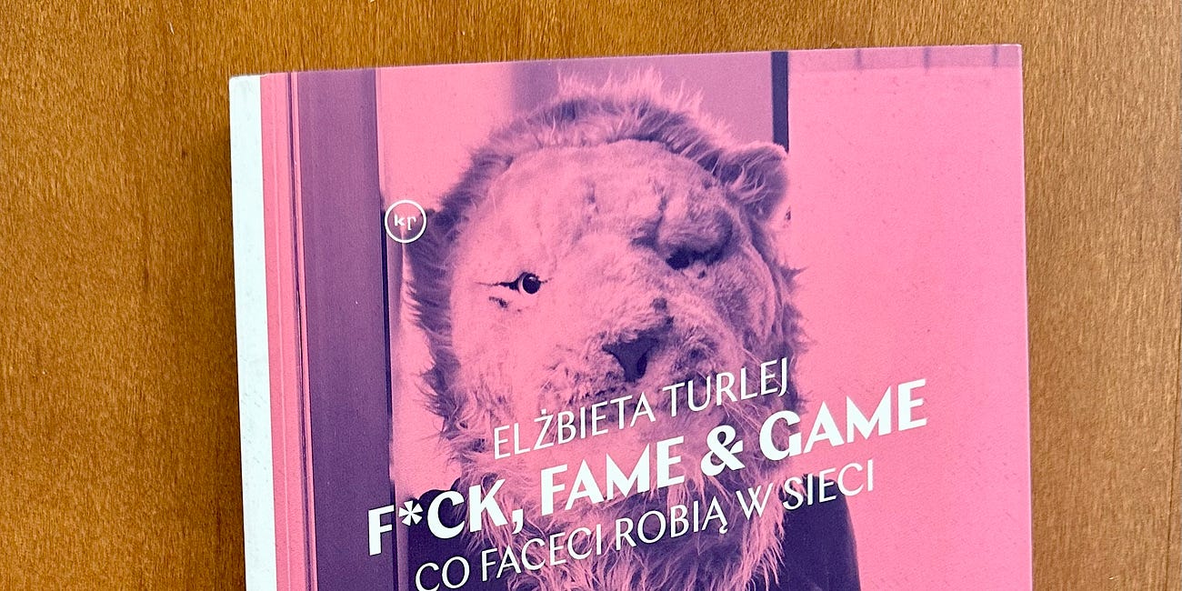 📖13/2023 - Elżbieta Turlej - F*ck, Fame & Game, Co faceci robią w sieci