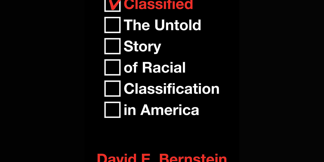 Classified: The Untold Story of Racial Classification in America by David E. Bernstein