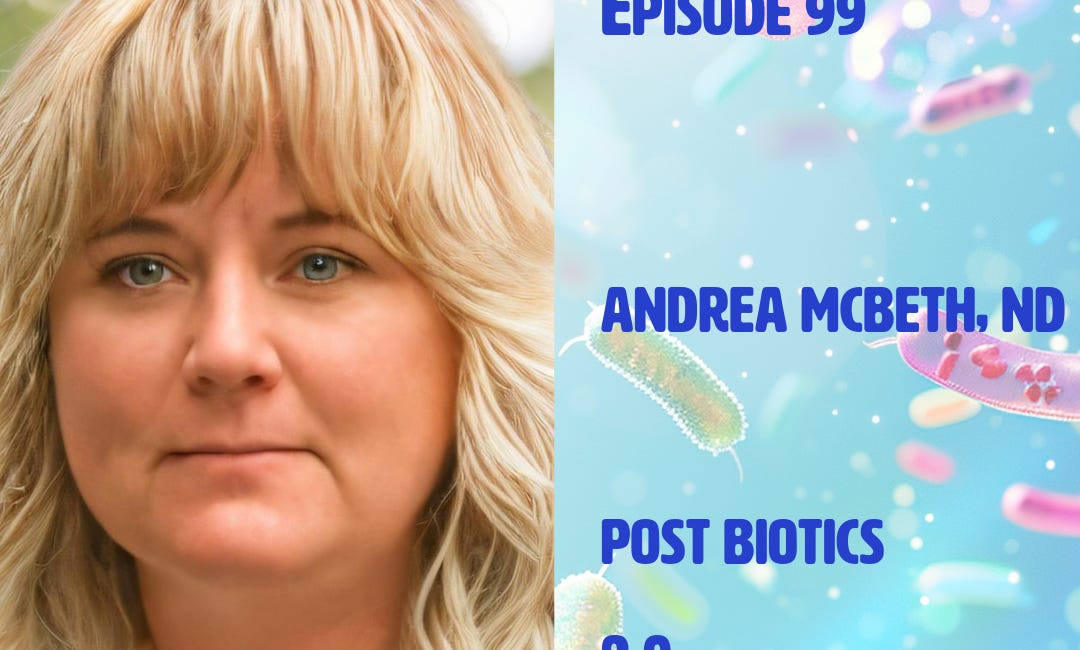 Episode 99 : Postbiotics 2.0 with Andrea McBeth