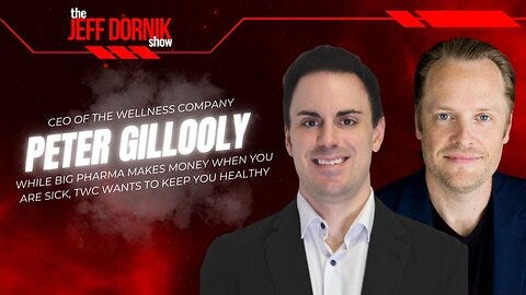 Big Pharma’s Dirty Little Secret: The Wellness Company’s CEO Peter Gillooly Reveals How They Profit Off Your Sickness