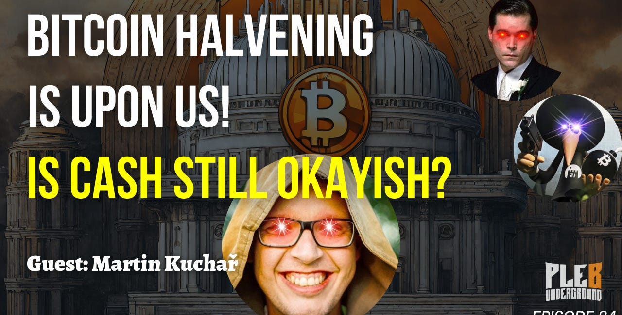 The Bitcoin Halving Is Upon Us!, Is Fiat Still Okayish? | EP 84 | Guest: Martin Kuchař | EP 84