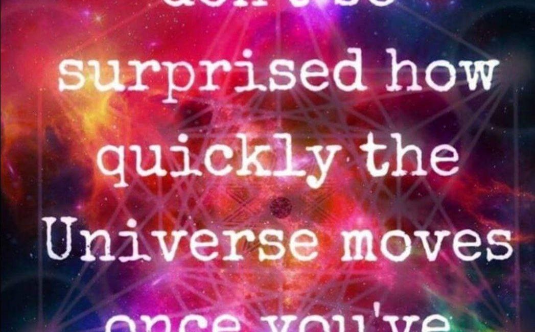 Don't Be Surprised How Quickly The Universe Moves Once You've Decided