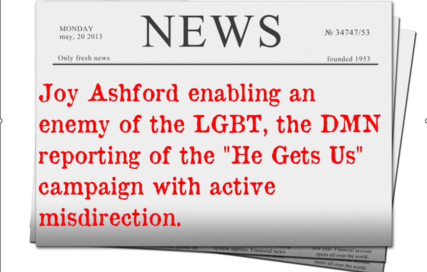 Joy Ashford enabling an enemy of the LGBT, the DMN reporting of the "He Gets Us" campaign with active misdirection. 
