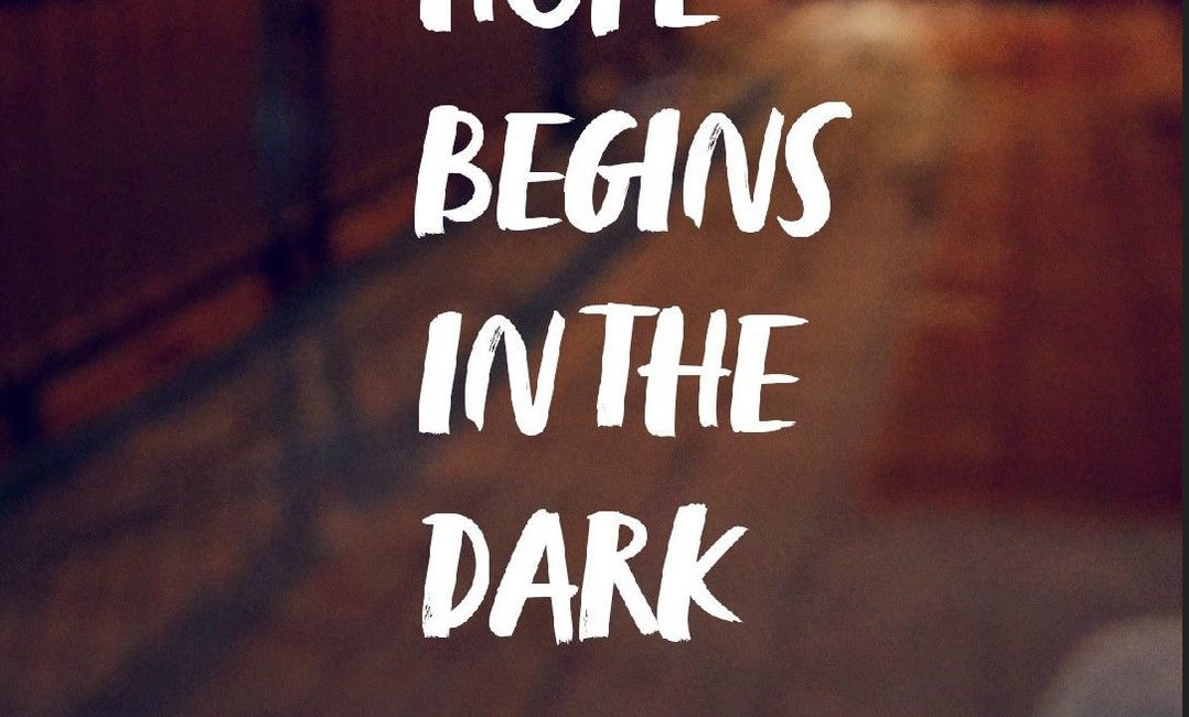 Hope Begins In The Dark
