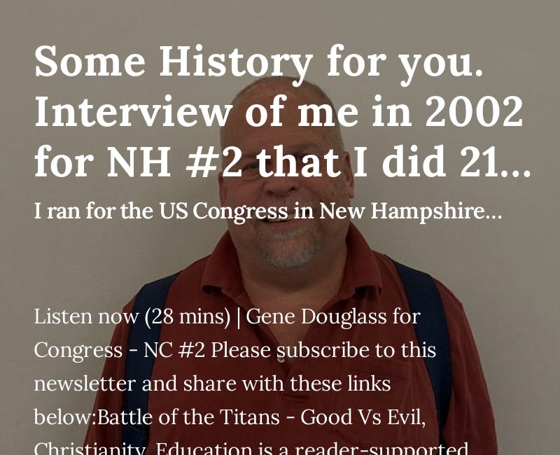 Some History for you. Interviews of me in 2002 for NH #2 that I did in my first race for the US House 21 years ago.