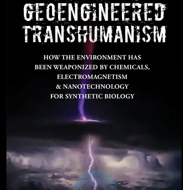 Geoengineered Transhumanism - Weaponized Environment, Nanotechnology, Synthetic Biology and Connection to C19 shots 