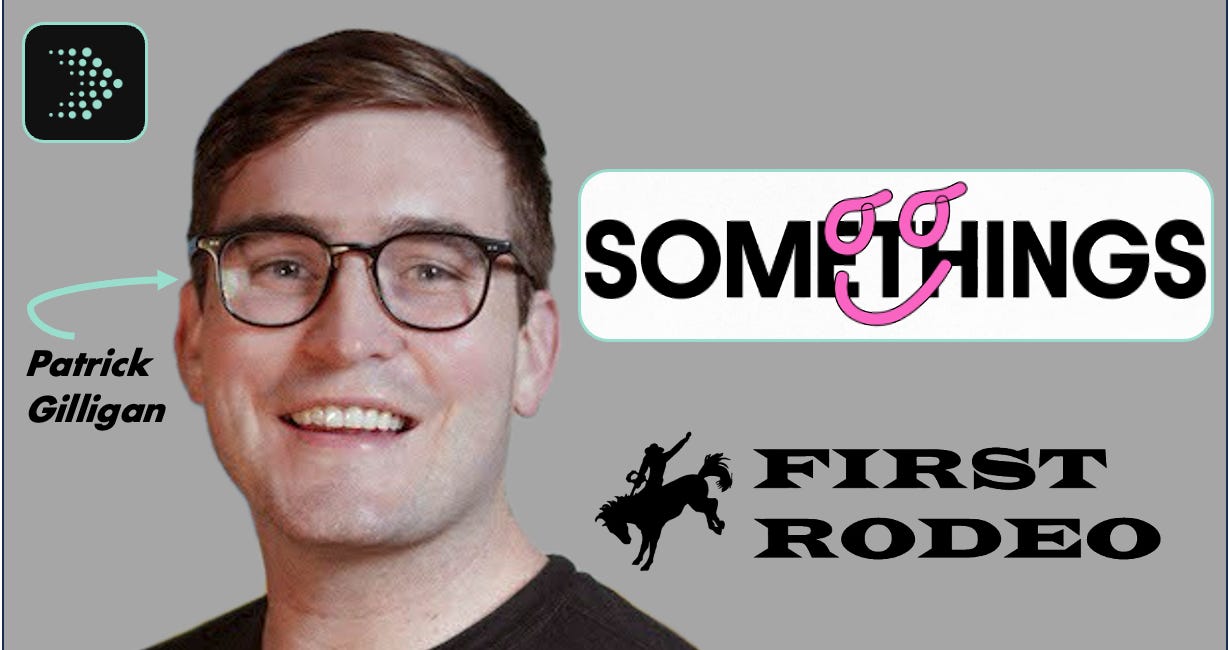 🎙️ First Rodeo Ep 2 | Patrick Gilligan · Founder & CEO of SOMETHINGS