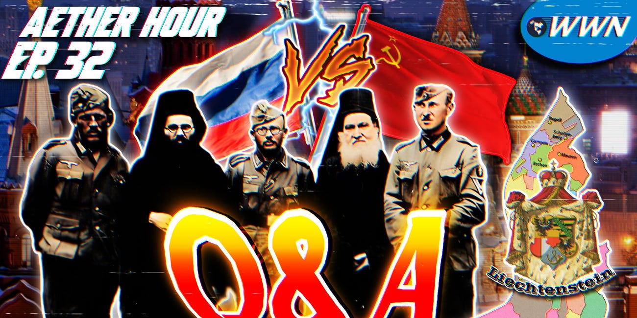 Q&A #4: USSR vs. Russia, Nazis on Mt. Athos, future European monarchy, Medvedev, Russia Trip 2, & MORE! Aether Hour Ep. 32