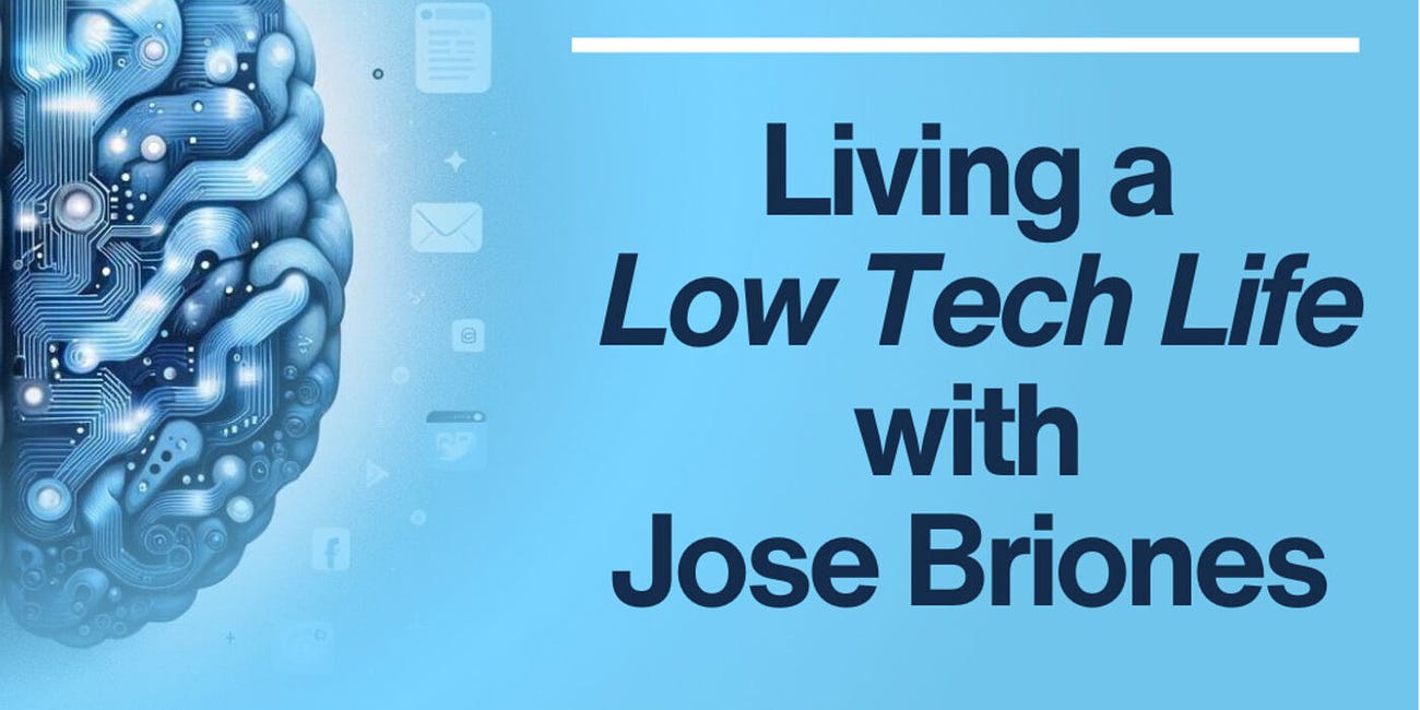 Living a Low Tech Life with Jose Briones