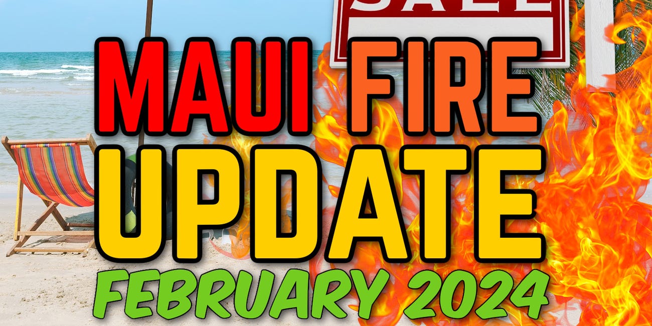 INSANE Maui Fire Updates: NEW EVIDENCE Feb 2024 - LAND IS BEING SOLD! SHOCKING GOOGLE STREET VIEW IMAGES