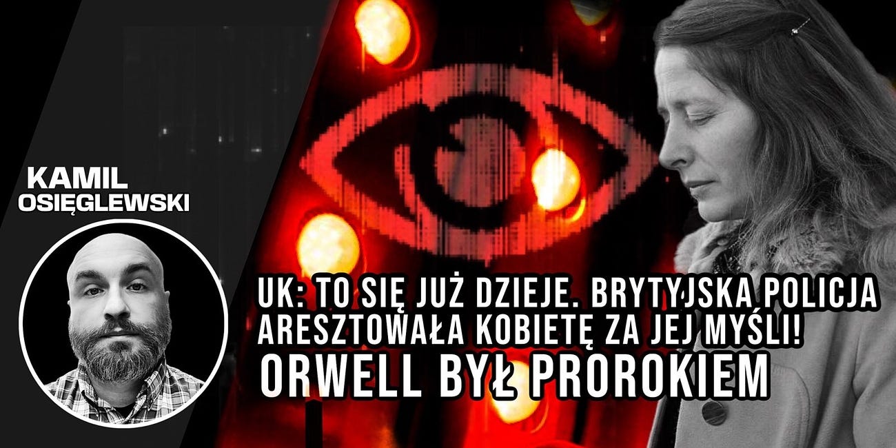 UK: To się już dzieje. Brytyjska policja aresztowała kobietę za jej myśli! Orwell był prorokiem.