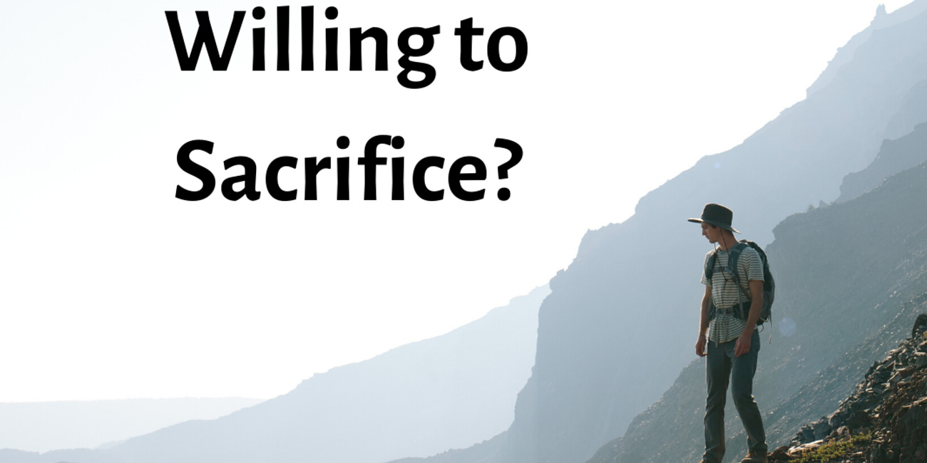 What Are You Willing To Sacrifice? 