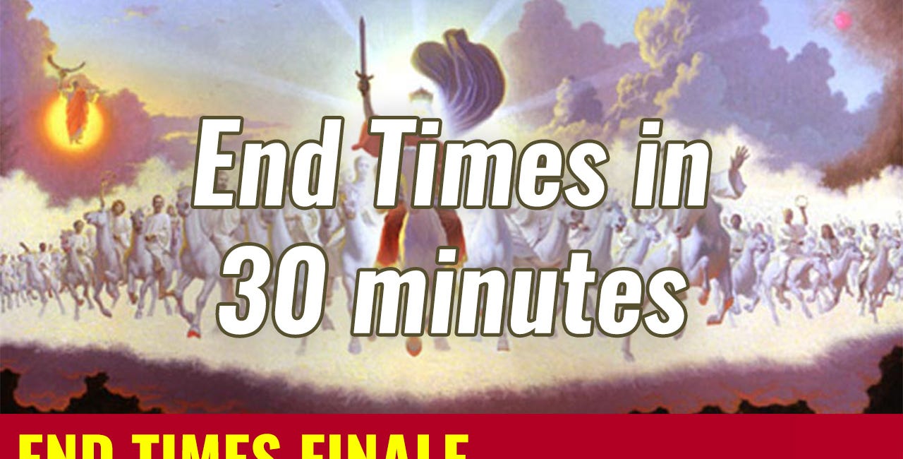 END TIMES FINALE: Everything You Need to Know About the End Times in 30 Minutes!