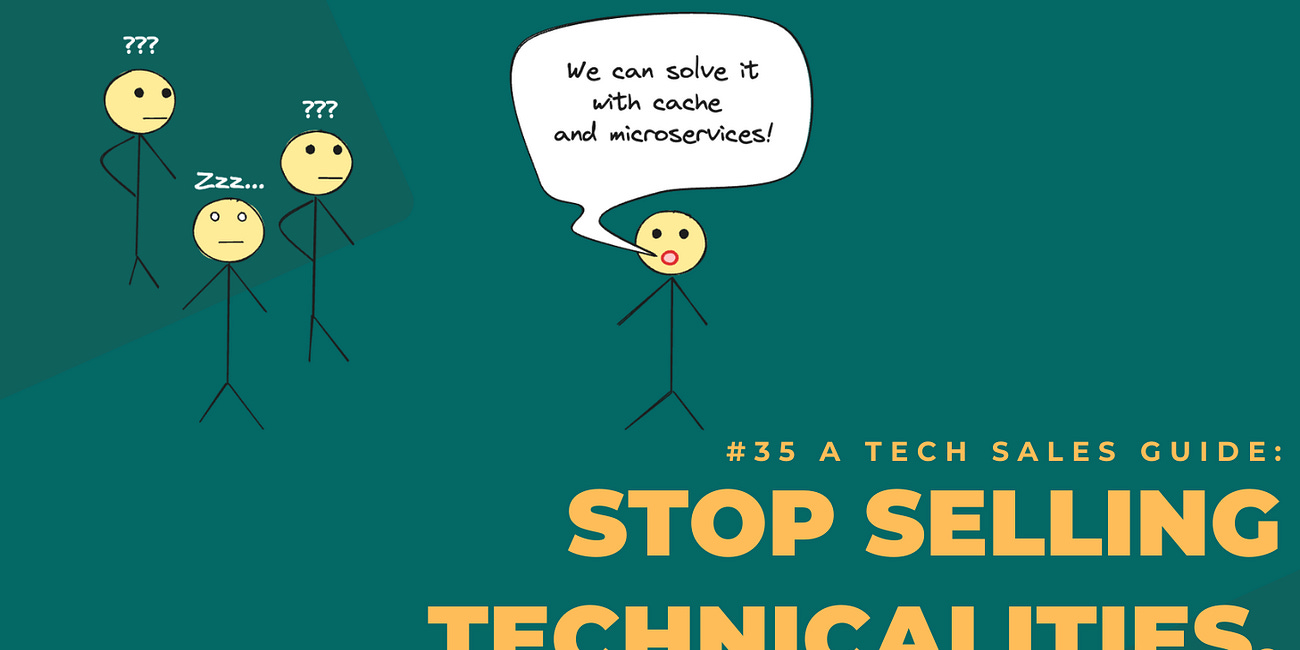 #35 A Tech Sales Guide: Stop Selling Technicalities, Start Selling Outcomes