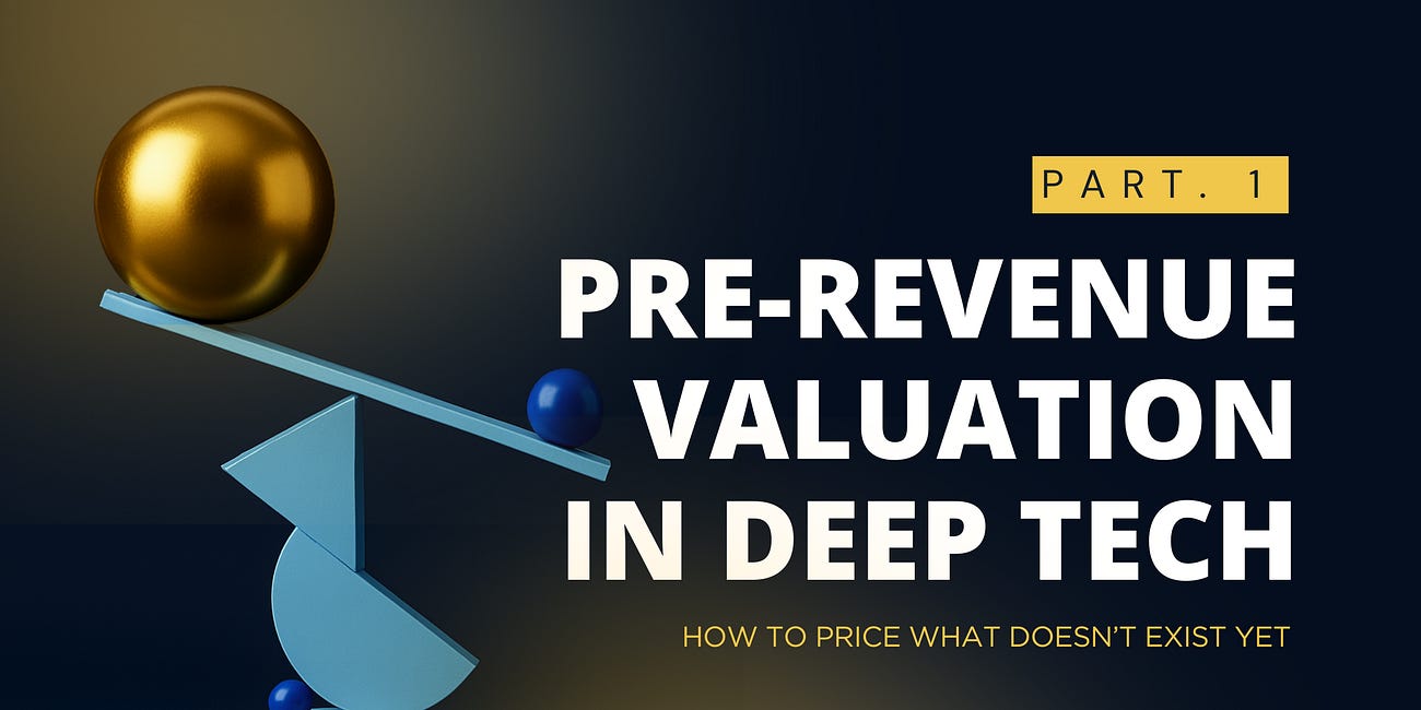 Pre-Revenue Valuation in Deep Tech: How to Price What Doesn’t Exist Yet — Part 1