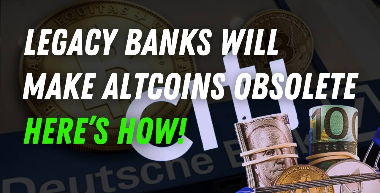 Legacy Banks Will Make Your Altcoins Obsolete, Here's How!
