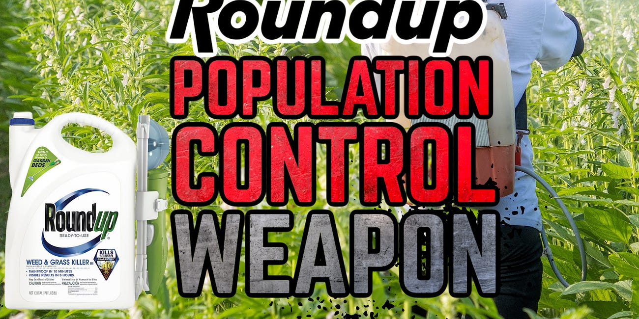 RoundUp Glyphosate: POPULATION CONTROL WEAPON, Funded by Rockefeller