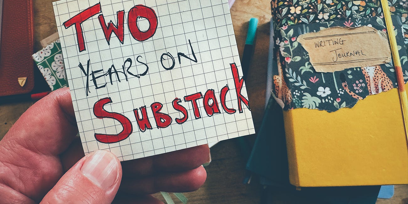 Anniversary Essay: Two Years of Behind-the-Scenes from My Substack
