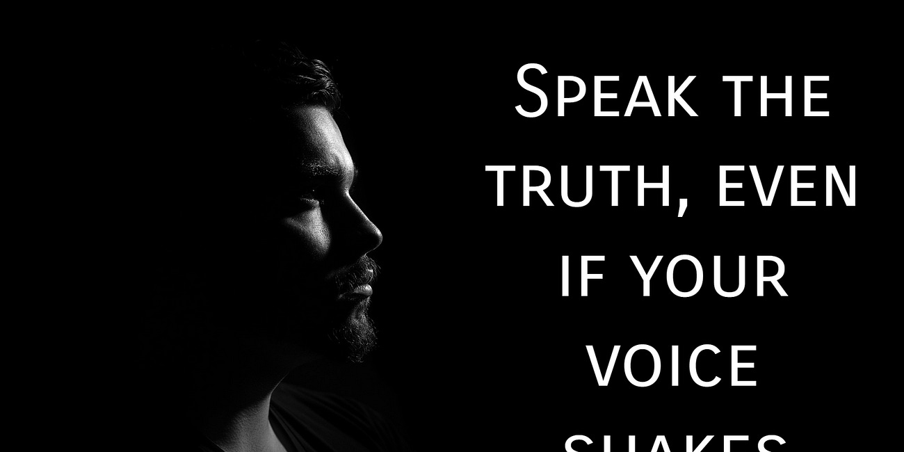 Speak The Truth, Even If Your Voice Shakes