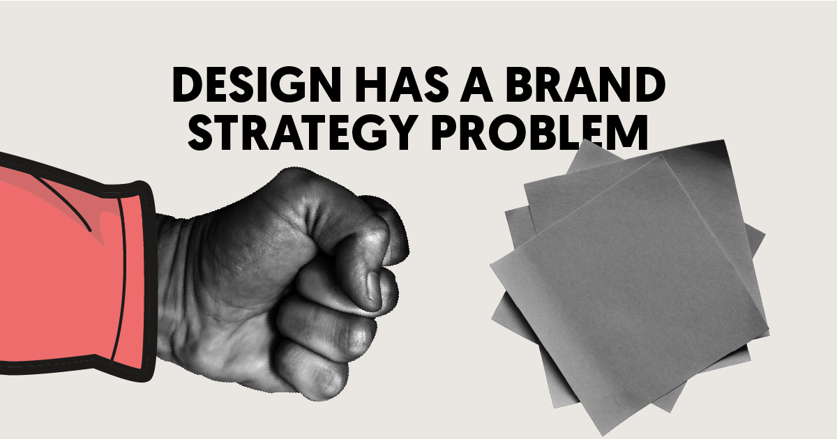 Design Has a "Brand Strategy" Problem.