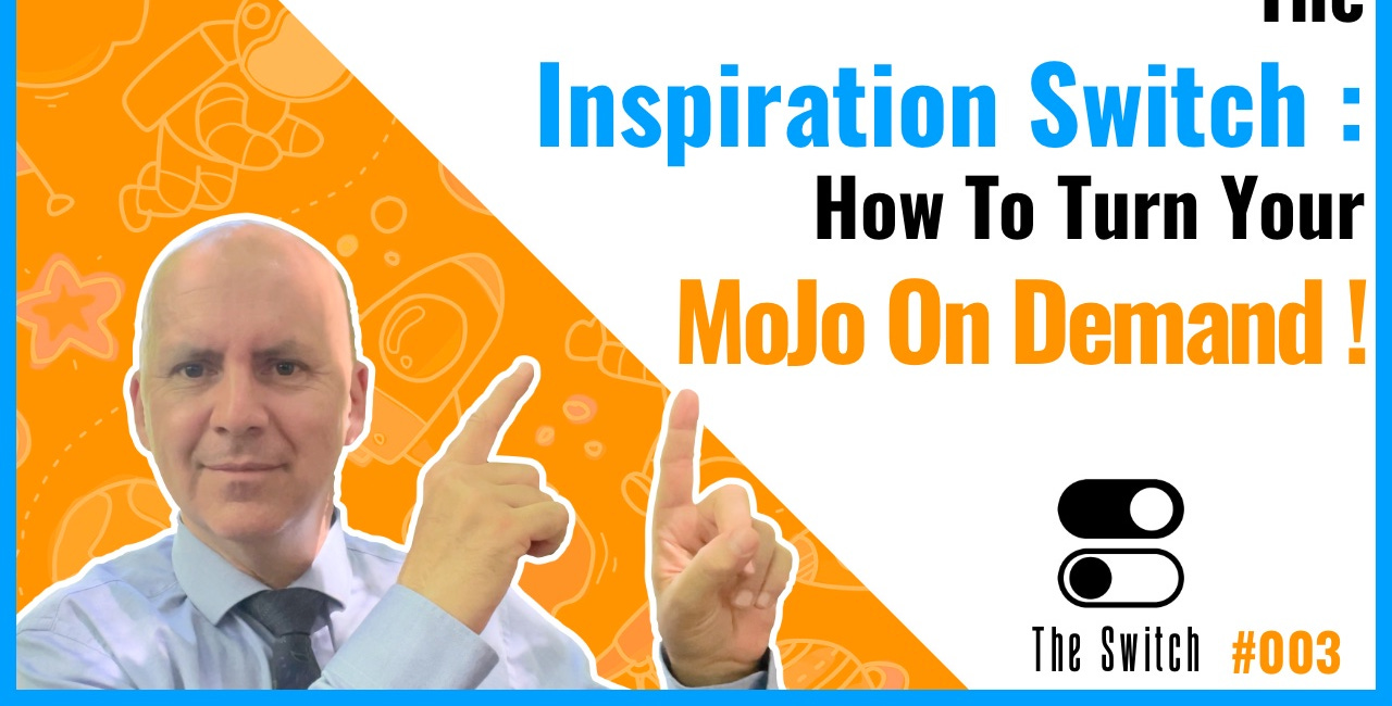 The Inspiration Switch: How to Summon Your Mojo On Demand