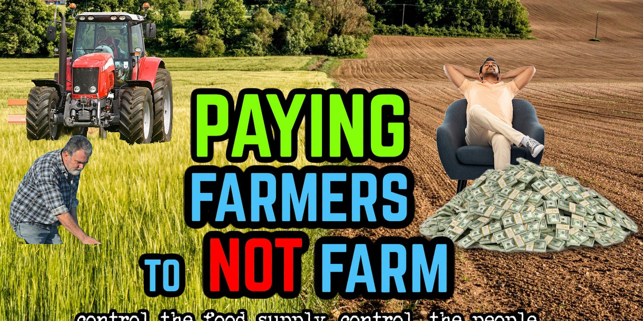 PAYING FARMERS NOT TO FARM & TO DESTROY CROPS (Part 1)