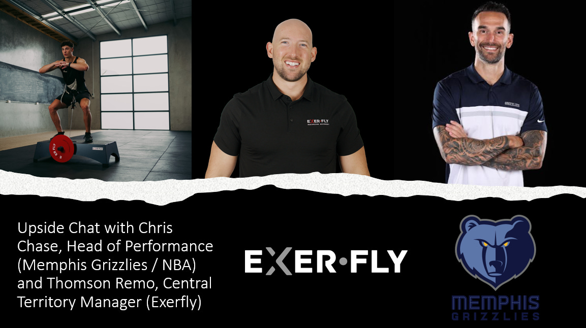 ⭐Upside Group Chat with Thomson Remo, Central Territory Manager (Exerfly) and Chris Chase, Director of Performance (Memphis Grizzlies / NBA)