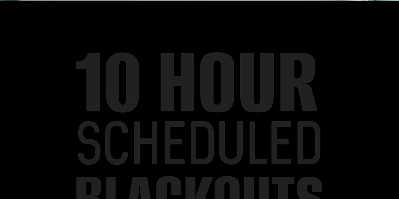 10 Hour BLACKOUTS Being PERMANENTLY Tested to "Conserve Electricity"