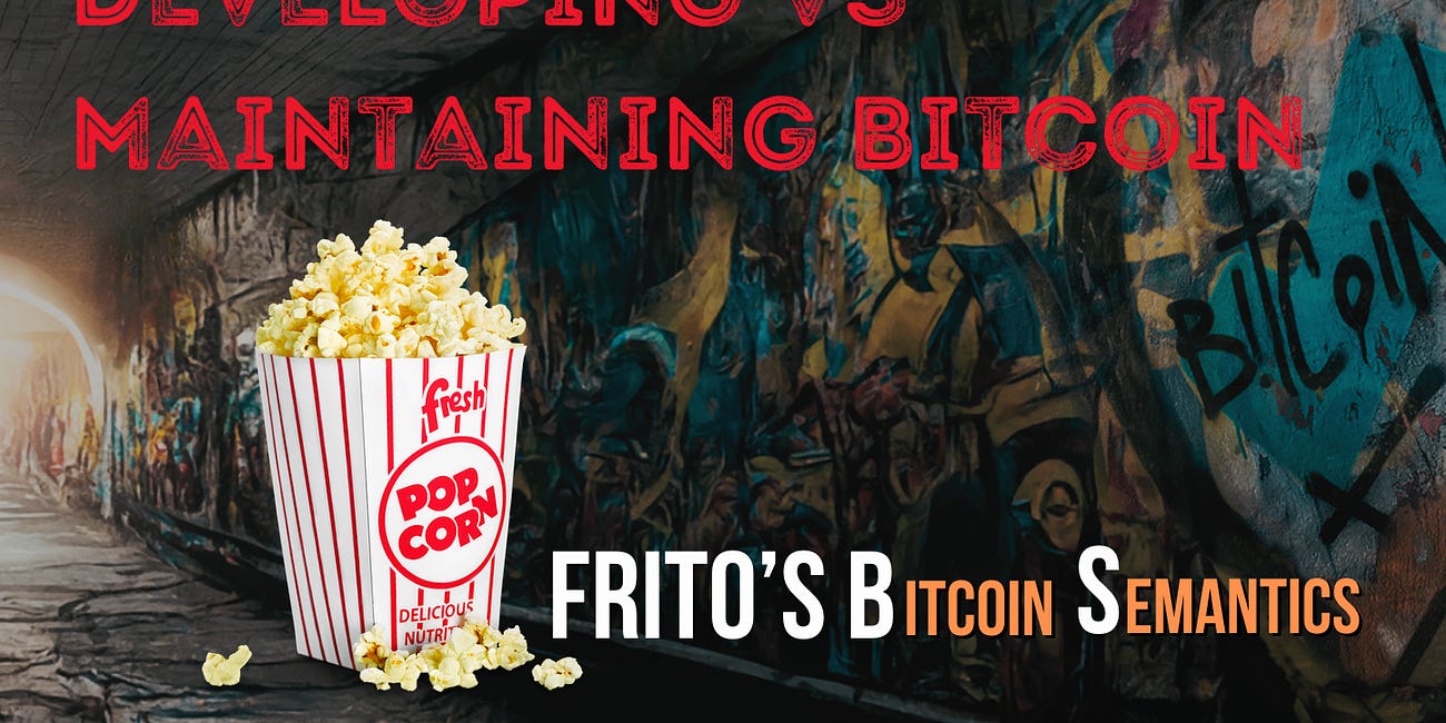 Developing Vs Maintaining Bitcoin frito2x